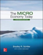 The Micro Economy Today (The Mcgraw-Hill Series Economics) - Bradley Schiller, Karen Gebhardt