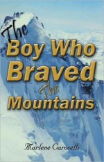 The Boy Who Braved the Mountains - Marlene Caroselli