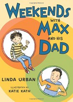 Weekends with Max and His Dad - Linda Urban, Katie Kath