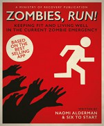 Zombies, Run!: Keeping Fit and Living Well in the Current Zombie Emergency - Naomi Alderman