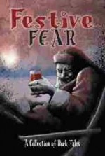 Festive Fear - A Collection of Dark Tales - Stephen Clark, Steve Gerlach, Martin Livings