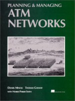 Planning and Managing ATM Networks - Daniel Minoli, Tom Golway