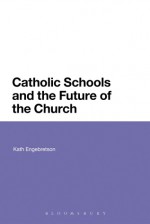 Catholic Schools and the Future of the Church - Kathleen Engebretson