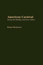 American Carnival: Seeing and Reading American Culture - Philip McGowan