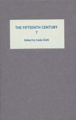 The Fifteenth Century, Volume 7: Conflicts, Consequences and the Crown in the Late Middle Ages - Linda Clark