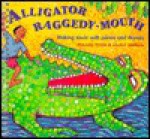 Alligator Raggedy Mouth: Making Music With Poems And Rhymes - Maureen Hanke