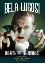 Bela Lugosi - Dreams and Nightmares - Gary D. Rhodes, Richard Sheffield