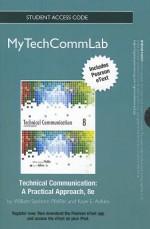 New Mytechcommlab -- Access Card -- For Technical Communication: A Practical Approach - William S. Pfeiffer, Kaye E. Adkins