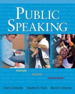 Public Speaking: Prepare, Present, Participate - Cheri J. Simonds, Stephen K. Hunt, Brent K. Simonds