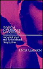 Physical Appearance And Gender: Sociobiological And Sociocultural Perspectives - Linda A. Jackson