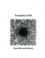 Fractions of M - David Wolach