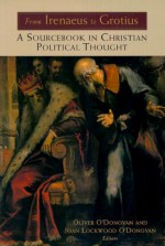 From Irenaeus to Grotius: A Sourcebook in Christian Political Thought - Oliver O'Donovan