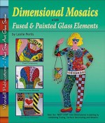 Dimensional Mosaics with Fused & Painted Glass Elements - Leslie Perlis, Wardell Publications