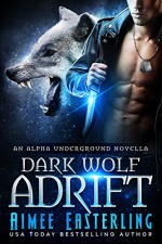 Dark Wolf Adrift: Alpha Underground Book 0 - Aimee Easterling