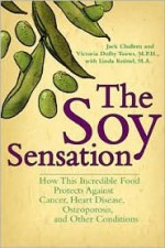 The Soy Sensation: How This Incredible Food Protects Against Cancer, Heart Disease, Osteoporosis, and Other Health Conditions - Jack Challem, Victoria Dolby Toews, Linda Knittel