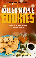 Killer Maple Cookies: Book 3 in Killer Cookie Cozy Mysteries - Patti Benning