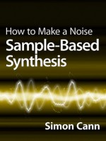 How to Make a Noise: Sample-Based Synthesis - Simon Cann