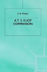 A T. S. Eliot Companion: Life and Works - F.B. Pinion