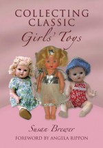 Collecting Classic Girls' Toys - Susan Brewer