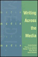 Writing Across the Media - Kristie Bunton, Mark Neuzil, Kristie Bunton