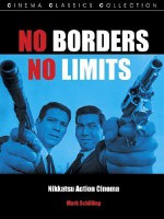 No Borders, No Limits: Nikkatsu Action Cinema (Cinema Classics) - Mark Schilling