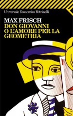 Don Giovanni o L'amore per la geometria - Max Frisch, Enrico Filippini