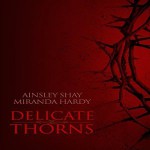 Delicate Thorns - Ainsley Shay, Miranda Hardy, Angie Hickman