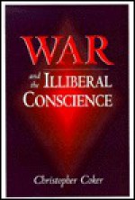 War And The Illiberal Conscience - Christopher Coker