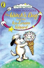 The Witch's Dog And The Ice Cream Wizard - Frank Rodgers