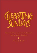 Celebrating Sundays: Patristic Readings for the Sunday Gospels, Years A, B & C - Stephen Holmes