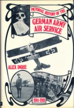 Pictorial History Of The German Army Air Service 1914 1918 - Alex Imrie