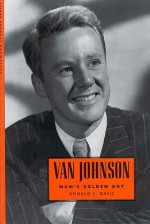 Van Johnson: MGM's Golden Boy - Ronald L. Davis