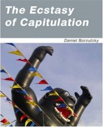 The Ecstasy of Capitulation - Daniel Borzutzky