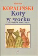 Koty w worku czyli Z dziejów pojęć i rzeczy - Władysław Kopaliński, Kopaliński Władysław