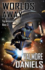 Worlds Away (The Interstellar Age, #3) - Valmore Daniels