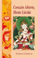 Corazón abierto, Mente lúcida - Thubten Chodron, Dalai Lama