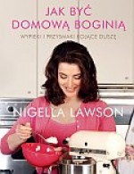 Jak być domową boginią - Nigella Lawson