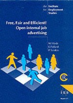 Free, Fair And Efficient: Open Internal Job Advertising (Ies Report) - Wendy Hirsh, Emma Pollard, Penny Tamkin, P. Tamkin