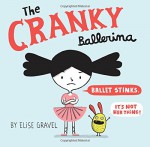 The Cranky Ballerina - Elise Gravel, Elise Gravel