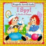 Raggedy Ann & Andy: I Spy! A Book of Shapes - Patricia Hall