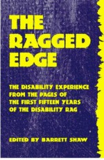 The Ragged Edge: The Disability Experience from the Pages of the First 15 Years of The Disability Rag - Barrett Shaw