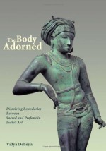 The Body Adorned - Vidya Dehejia