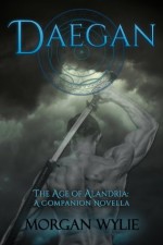 DAEGAN (The Age of Alandria: A Companion Novella) - Morgan Wylie