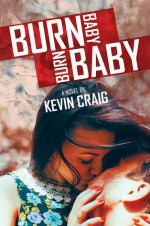 Burn Baby Burn Baby - Kevin Craig