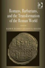 Romans, Barbarians, and the Transformation of the Roman World: Cultural Interaction and the Creation of Identity in Late Antiquity - Ralph W Mathisen, Danuta Shanzer