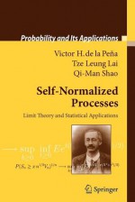 Self-Normalized Processes: Limit Theory and Statistical Applications - Victor H. Pena, Tze Leung Lai, Qi-Man Shao