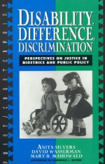 Disability, Difference, Discrimination: Perspectives on Justice in Bioethics and Public Policy - Anita Silvers