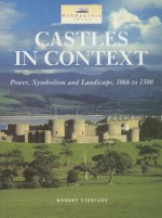 Castles in Context: Power, Symbolism and Landscape, 1066-1500 - Robert Liddiard