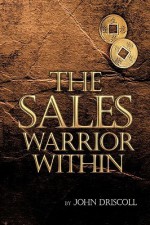 The Sales Warrior Within - John Driscoll