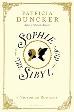 Sophie and the Sibyl: A Victorian Romance - Patricia Duncker